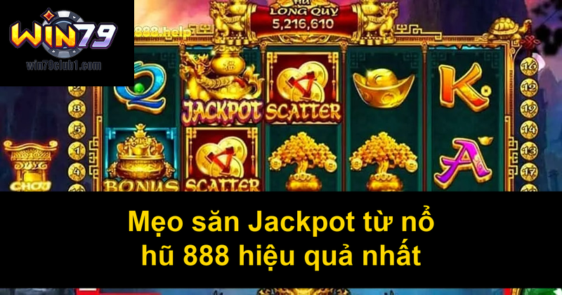 Mẹo săn Jackpot từ nổ hũ 888 hiệu quả nhất